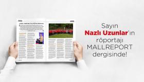 CEO’muz Nazlı Uzunlar Mall Report Dergisi’nde!